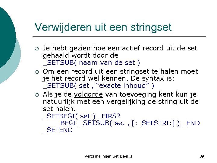 Verwijderen uit een stringset ¡ ¡ ¡ Je hebt gezien hoe een actief record