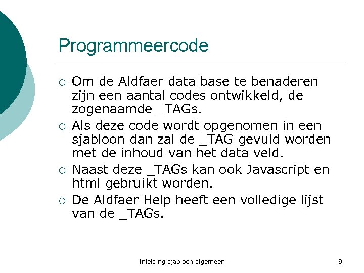 Programmeercode ¡ ¡ Om de Aldfaer data base te benaderen zijn een aantal codes