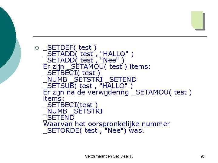 ¡ _SETDEF( test ) _SETADD( test , "HALLO" ) _SETADD( test , "Nee" )