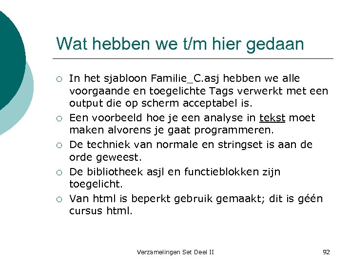 Wat hebben we t/m hier gedaan ¡ ¡ ¡ In het sjabloon Familie_C. asj