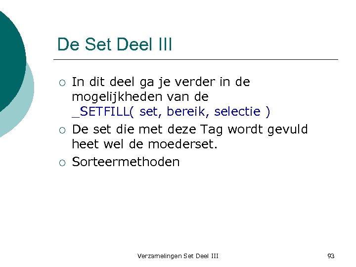 De Set Deel III ¡ ¡ ¡ In dit deel ga je verder in