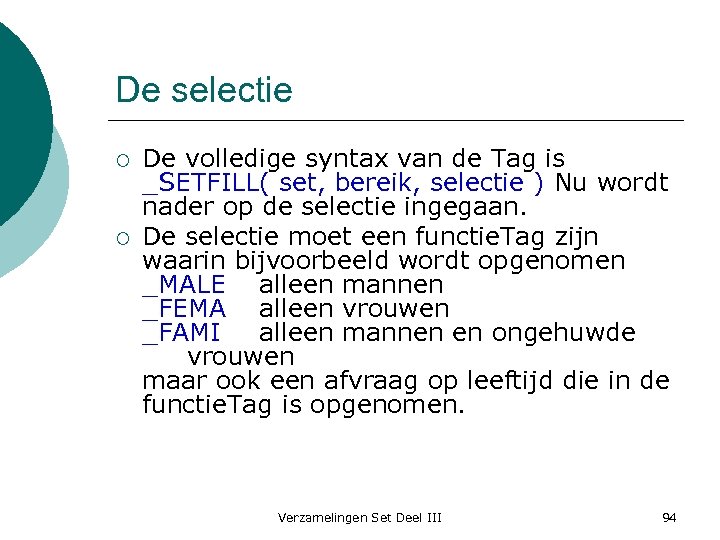 De selectie ¡ ¡ De volledige syntax van de Tag is _SETFILL( set, bereik,