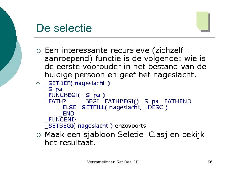 De selectie ¡ ¡ ¡ Een interessante recursieve (zichzelf aanroepend) functie is de volgende: