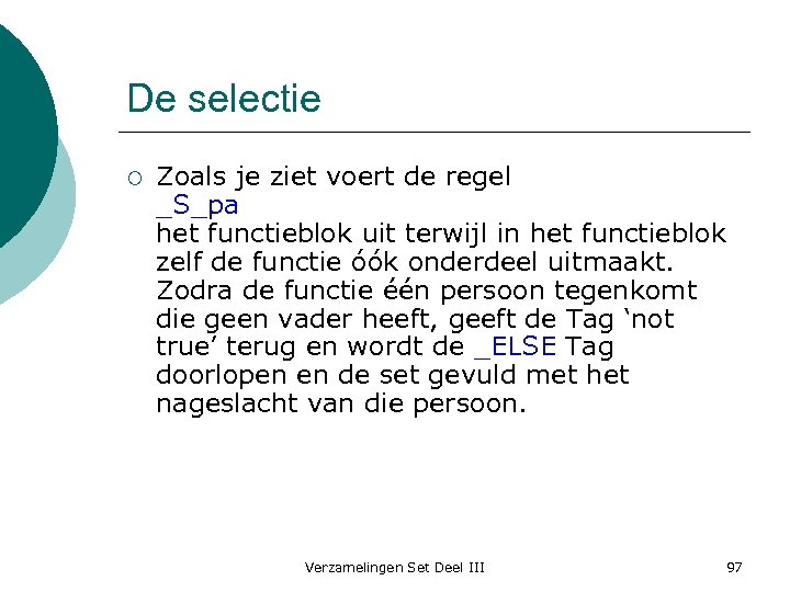 De selectie ¡ Zoals je ziet voert de regel _S_pa het functieblok uit terwijl