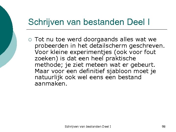 Schrijven van bestanden Deel I ¡ Tot nu toe werd doorgaands alles wat we