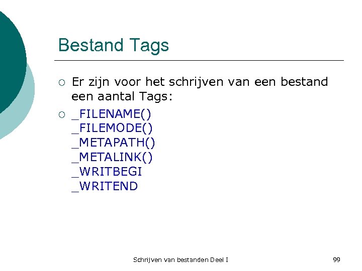 Bestand Tags ¡ ¡ Er zijn voor het schrijven van een bestand een aantal