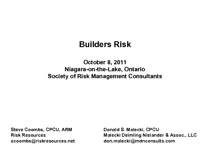 Builders Risk October 8, 2011 Niagara-on-the-Lake, Ontario Society of Risk Management Consultants Steve Coombs,
