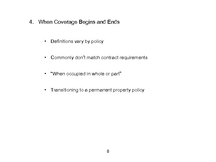 4. When Coverage Begins and Ends • Definitions vary by policy • Commonly don’t