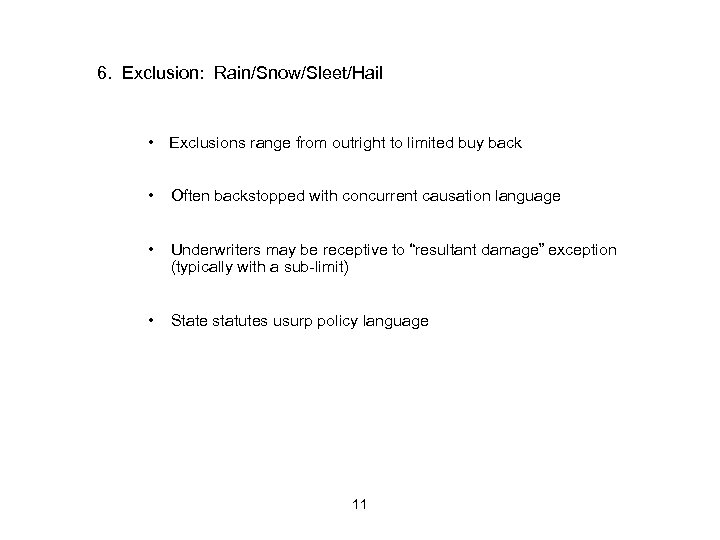 6. Exclusion: Rain/Snow/Sleet/Hail • Exclusions range from outright to limited buy back • Often