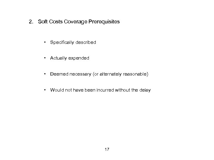2. Soft Costs Coverage Prerequisites • Specifically described • Actually expended • Deemed necessary