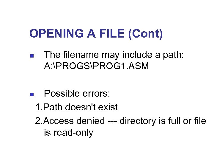 OPENING A FILE (Cont) n The filename may include a path: A: PROGSPROG 1.