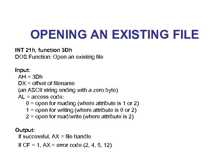 OPENING AN EXISTING FILE INT 21 h, function 3 Dh DOS Function: Open an