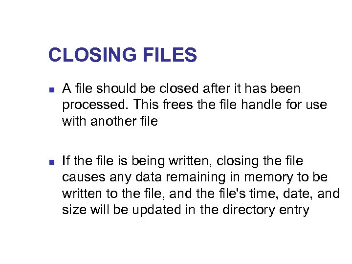 CLOSING FILES n n A file should be closed after it has been processed.