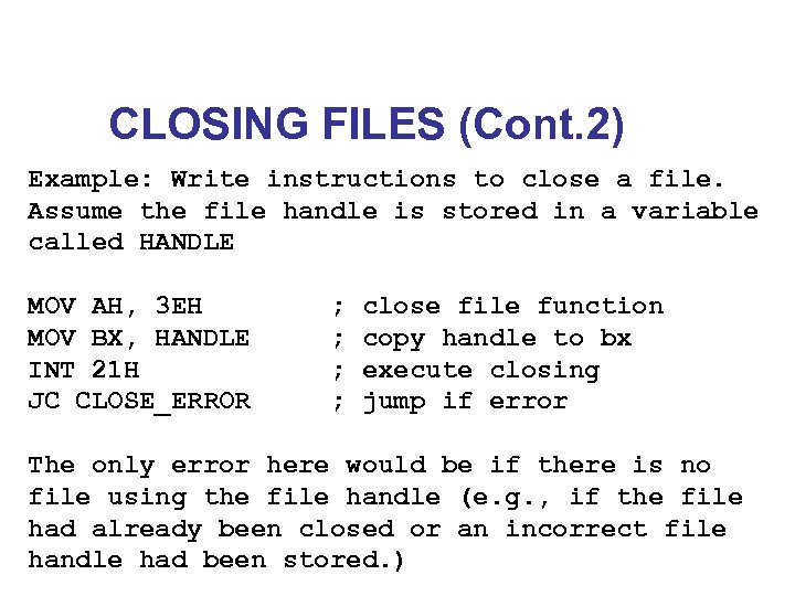 CLOSING FILES (Cont. 2) Example: Write instructions to close a file. Assume the file