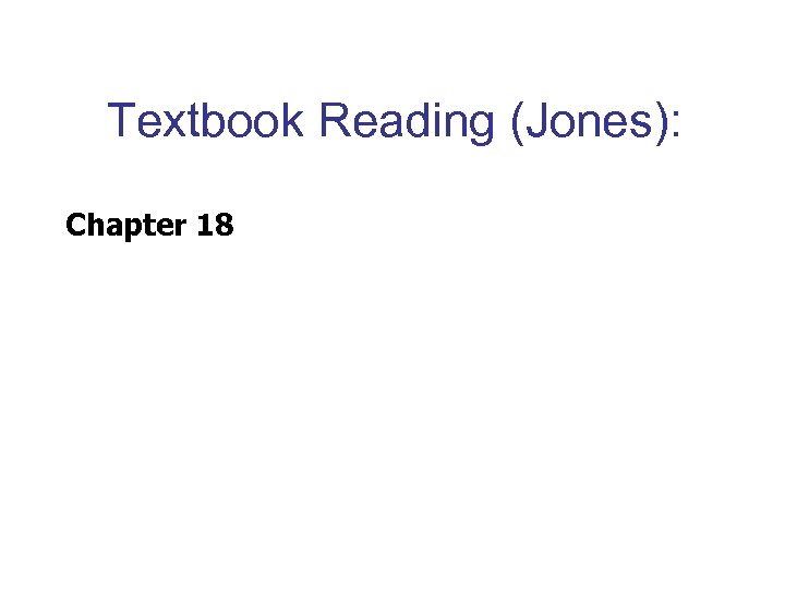 Textbook Reading (Jones): Chapter 18 