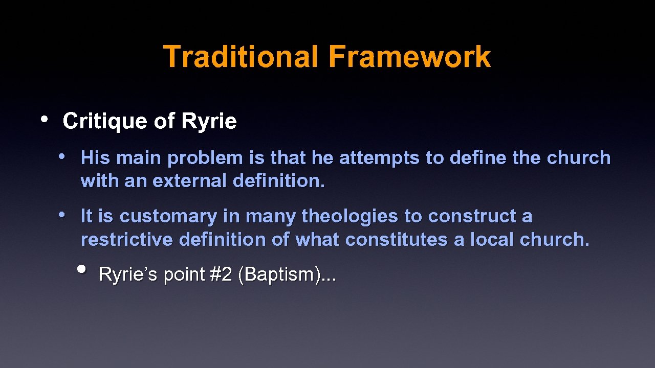 Traditional Framework • Critique of Ryrie • His main problem is that he attempts