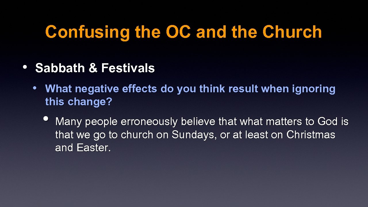 Confusing the OC and the Church • Sabbath & Festivals • What negative effects