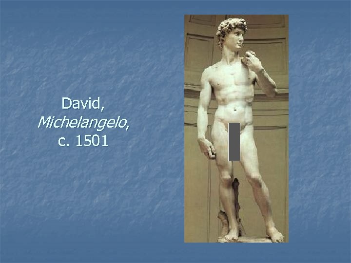 David, Michelangelo, c. 1501 
