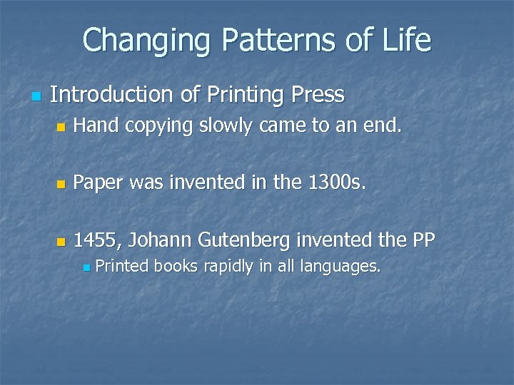 Changing Patterns of Life n Introduction of Printing Press n Hand copying slowly came