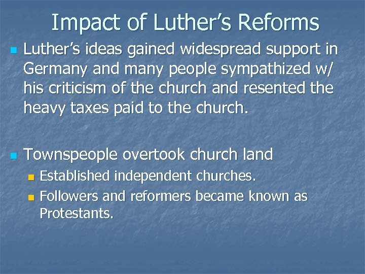 Impact of Luther’s Reforms n n Luther’s ideas gained widespread support in Germany and
