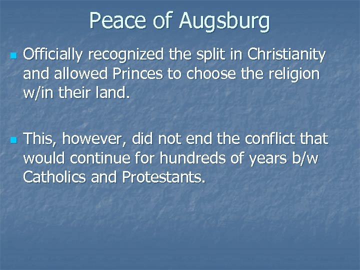 Peace of Augsburg n n Officially recognized the split in Christianity and allowed Princes