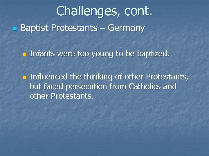 Challenges, cont. n Baptist Protestants – Germany n n Infants were too young to