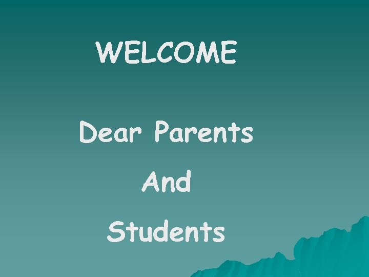 WELCOME Dear Parents And Students 
