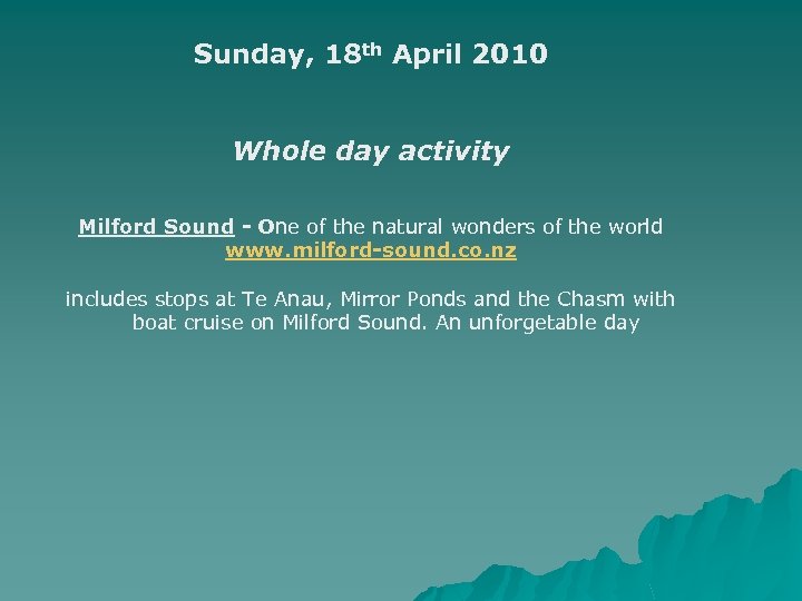 Sunday, 18 th April 2010 Whole day activity Milford Sound - One of the