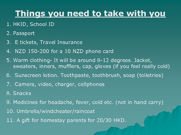 Things you need to take with you 1. HKID, School ID 2. Passport 3.