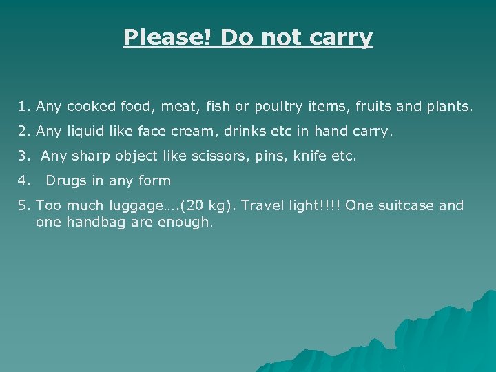 Please! Do not carry 1. Any cooked food, meat, fish or poultry items, fruits