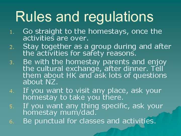 Rules and regulations 1. 2. 3. 4. 5. 6. Go straight to the homestays,