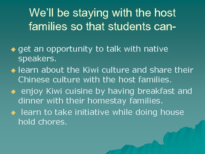 We’ll be staying with the host families so that students canget an opportunity to
