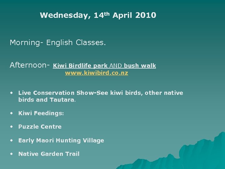 Wednesday, 14 th April 2010 Morning- English Classes. Afternoon- Kiwi Birdlife park AND