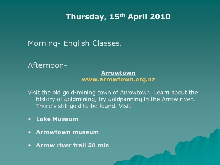 Thursday, 15 th April 2010 Morning- English Classes. Afternoon- Arrowtown www. arrowtown. org. nz