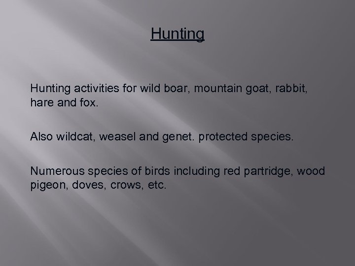 Hunting activities for wild boar, mountain goat, rabbit, hare and fox. Also wildcat, weasel