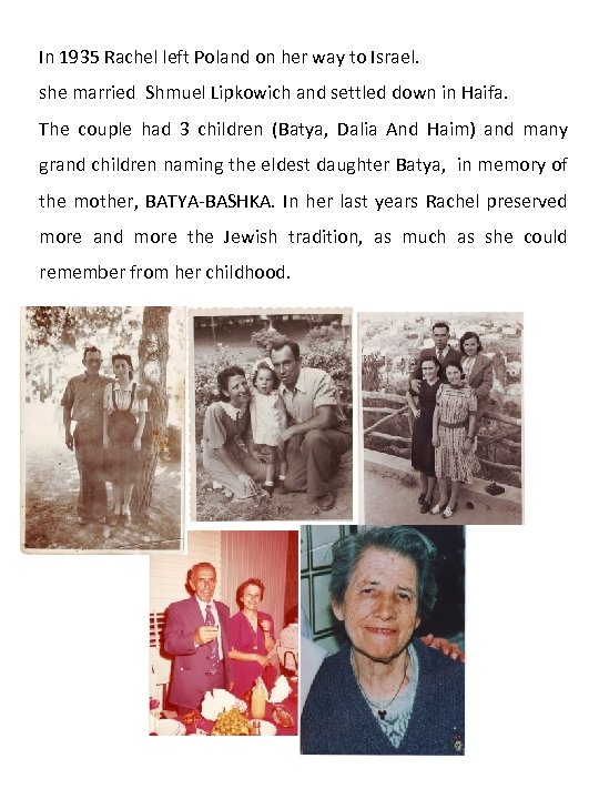 In 1935 Rachel left Poland on her way to Israel. she married Shmuel Lipkowich