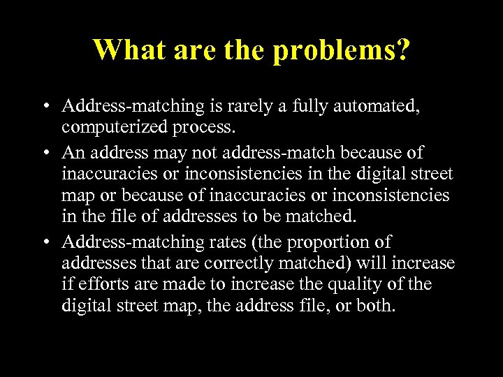 What are the problems? • Address-matching is rarely a fully automated, computerized process. •