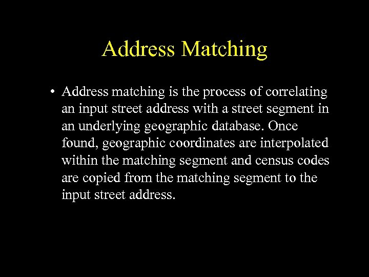 Address Matching • Address matching is the process of correlating an input street address