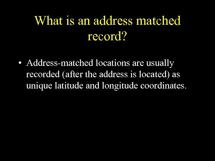 What is an address matched record? • Address-matched locations are usually recorded (after the