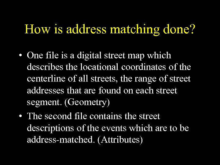 How is address matching done? • One file is a digital street map which