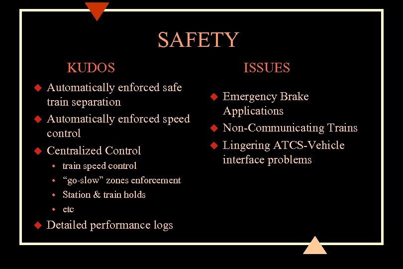 SAFETY KUDOS u u u Automatically enforced safe train separation Automatically enforced speed control