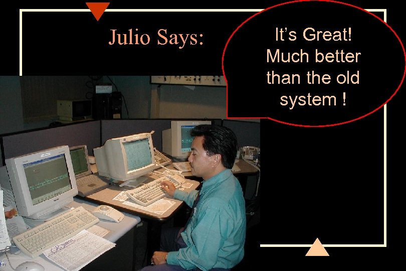 Julio Says: It’s Great! Much better than the old system ! 