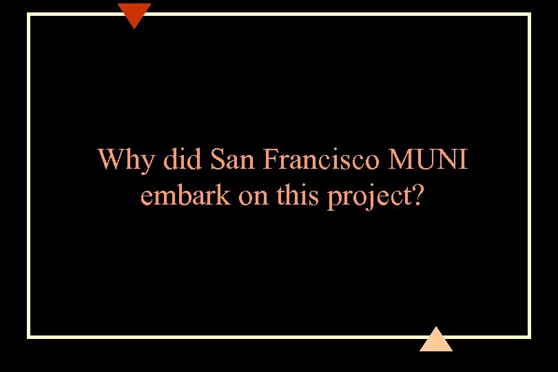 Why did San Francisco MUNI embark on this project? 