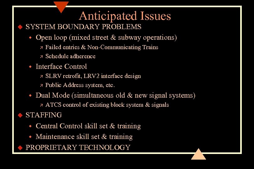 Anticipated Issues u SYSTEM BOUNDARY PROBLEMS w Open loop (mixed street & subway operations)