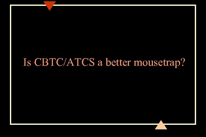 Is CBTC/ATCS a better mousetrap? 