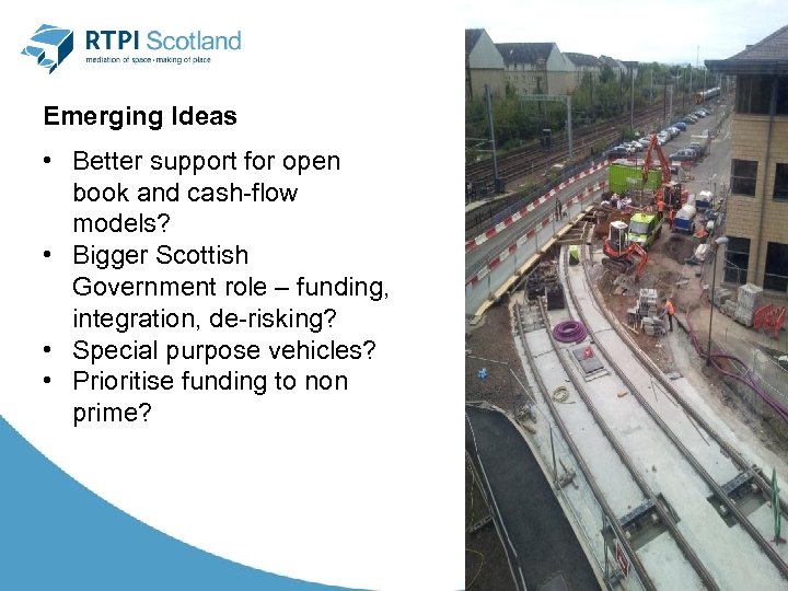 Emerging Ideas • Better support for open book and cash-flow models? • Bigger Scottish