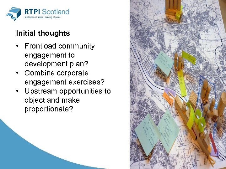 Initial thoughts • Frontload community engagement to development plan? • Combine corporate engagement exercises?