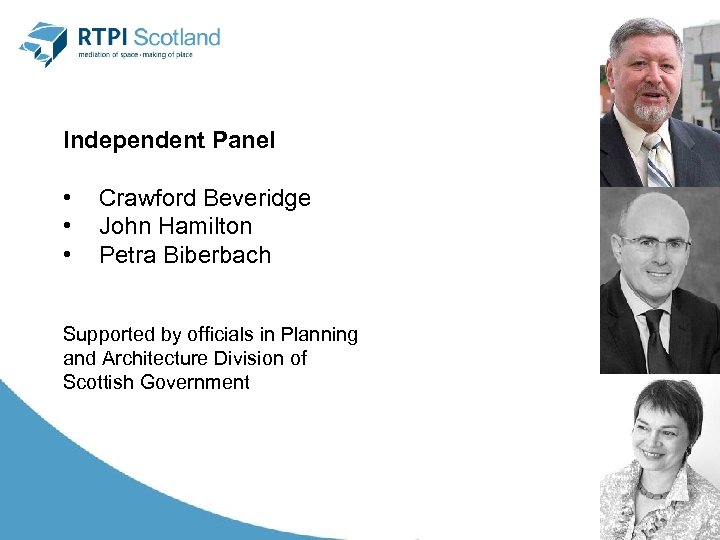 Independent Panel • • • Crawford Beveridge John Hamilton Petra Biberbach Supported by officials