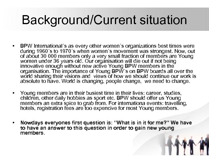 Background/Current situation • BPW International´s as every other women´s organizations best times were during