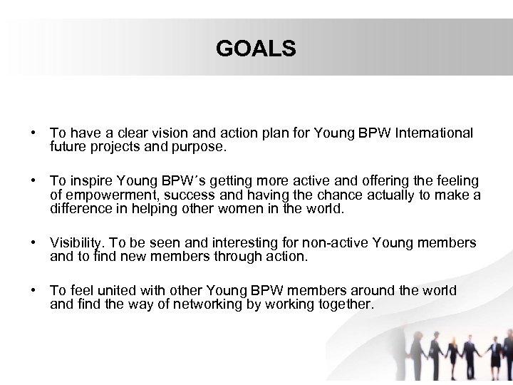 GOALS • To have a clear vision and action plan for Young BPW International